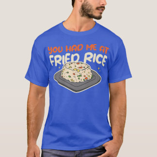 You Had Me At Fried Rice Food Cooking Fried Rice T-Shirt