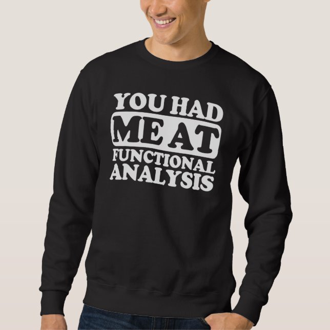 You Had Me At Functional Analysis Sweatshirt (Front)