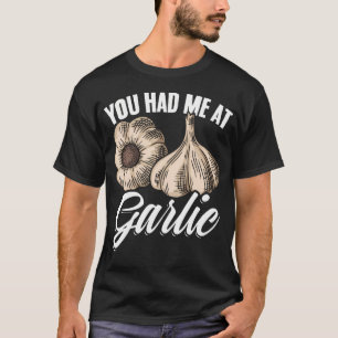 You Had Me At Garlic Gourmet Cooking Seasoning Fun T-Shirt