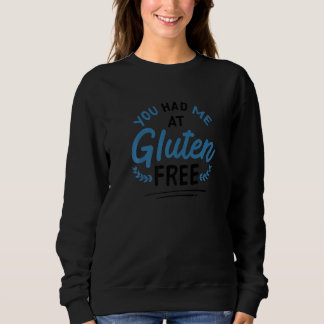 You Had Me At Gluten Free Celiac Disease Gluten-Fr Sweatshirt