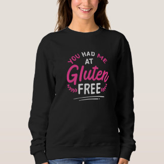 You Had Me At Gluten Free Celiac Disease Gluten Fr Sweatshirt