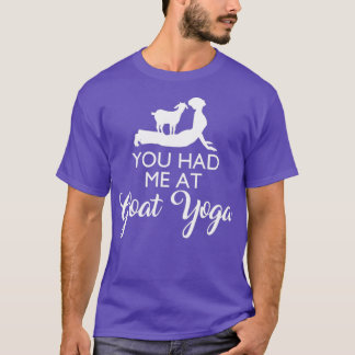 You Had Me At Goat Yoga  T-Shirt