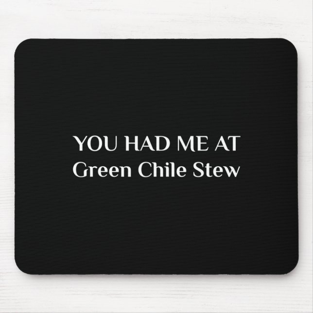 You Had Me At Green Chile Stew Funny New Mexico Fo Mouse Pad (Front)