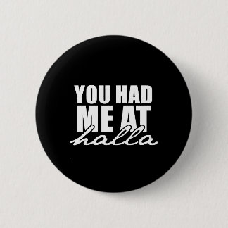 You had me at halla 6 cm round badge