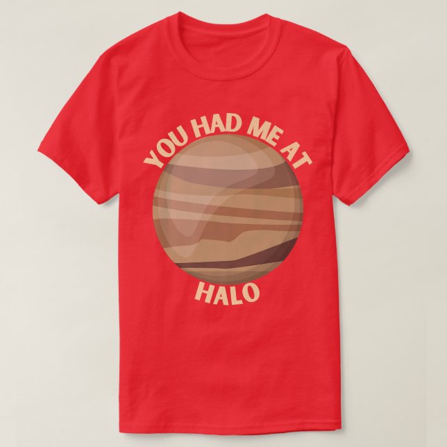 You Had Me At Halo  Venus Space Eploration Gift  T-Shirt (Design Front)