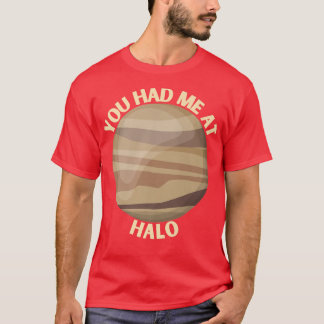 You Had Me At Halo Venus Space Eploration Gift T-Shirt