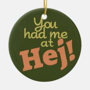 You Had Me at Hej! ornament
