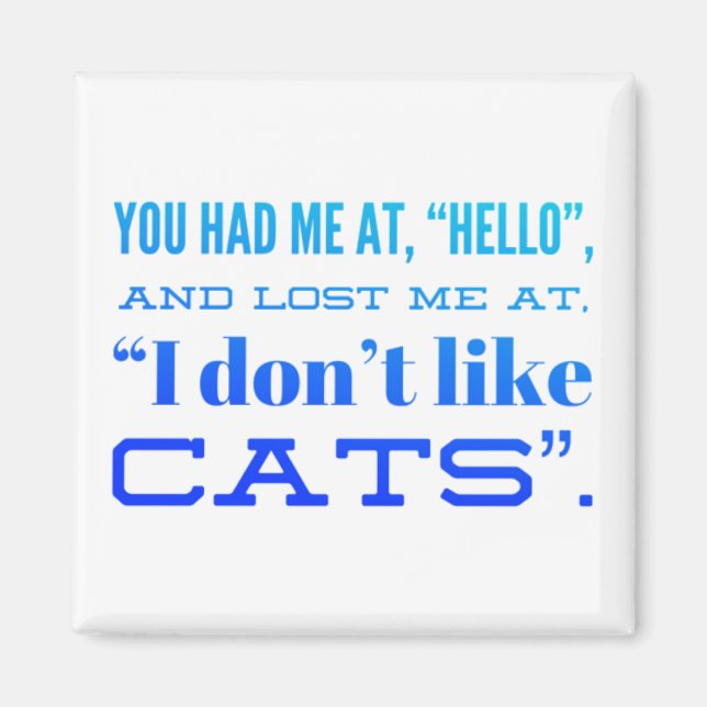 You had me at hello & lost me at I don't like cats Magnet (Front)