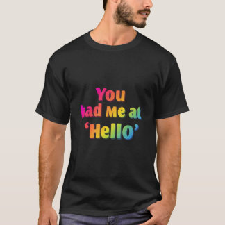 You Had Me at ‘Hello’ – Romantic & Cute T-Shirt