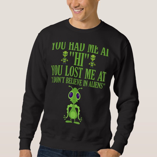 You Had Me At Hi You Lost Me At I Don't Believe In Sweatshirt (Front)