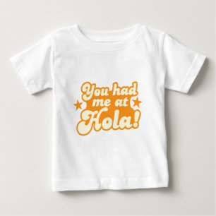 You had me at HOLA Mexican Spanish greeting hello Baby T-Shirt