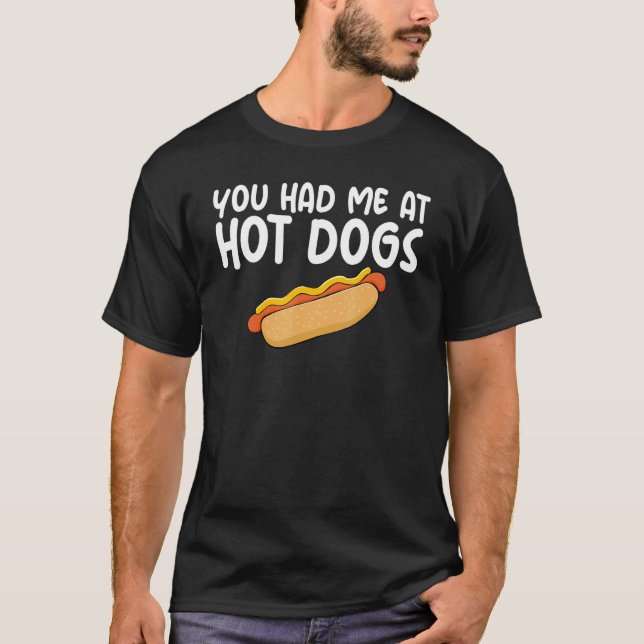 You Had Me At Hot Dogs Themed Quoted Unisex Appare T-Shirt (Front)