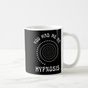 You Had Me At Hypnosis Hypnotist Hypnotize New Age Coffee Mug