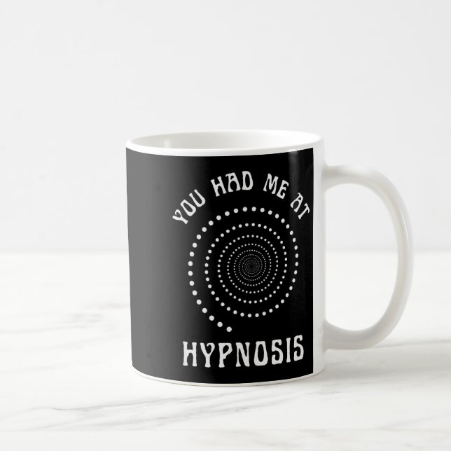 You Had Me At Hypnosis Hypnotist Hypnotize New Age Coffee Mug (Right)