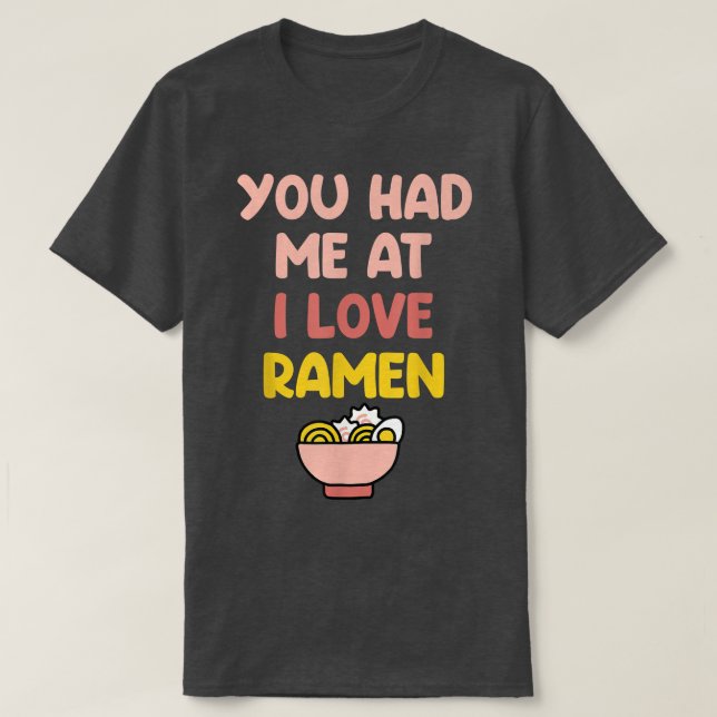 You Had Me At I Love Ramen 1605 T-Shirt (Design Front)