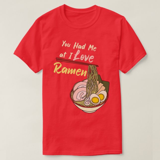 You Had Me At I Love Ramen Noodle Bowl 3030 T-Shirt (Design Front)