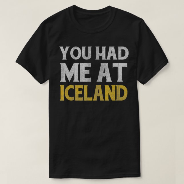 You Had Me At Iceland  T-Shirt (Design Front)