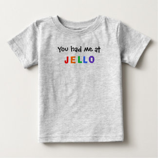 You had me at JELLO Baby T-Shirt