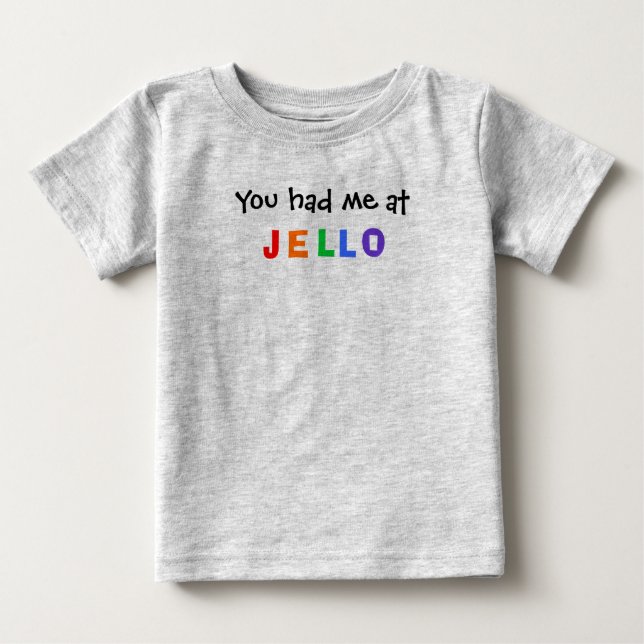 You had me at JELLO Baby T-Shirt (Front)