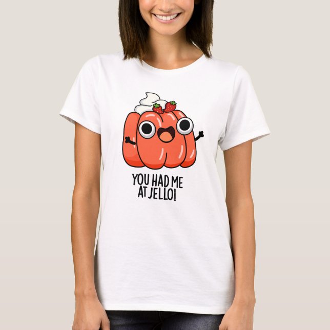 You Had Me At Jello Funny Snack Pun  T-Shirt (Front)