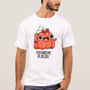 You Had Me At Jello Funny Snack Pun  T-Shirt
