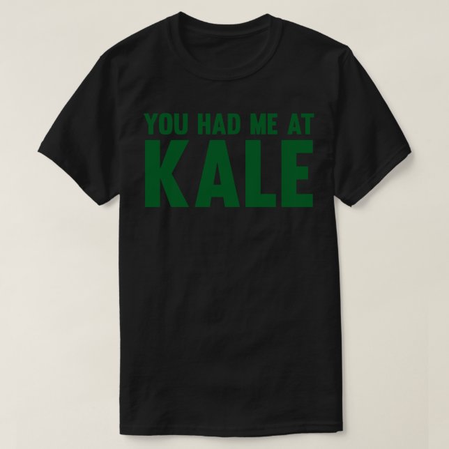 You Had Me At Kale T-Shirt (Design Front)