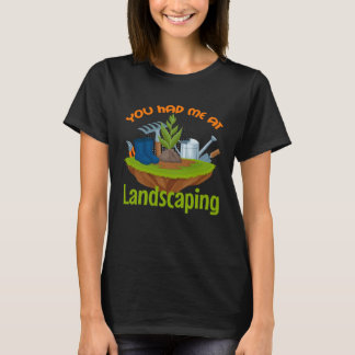 You Had Me at Landscaping  Gardener  Landscaper T-Shirt