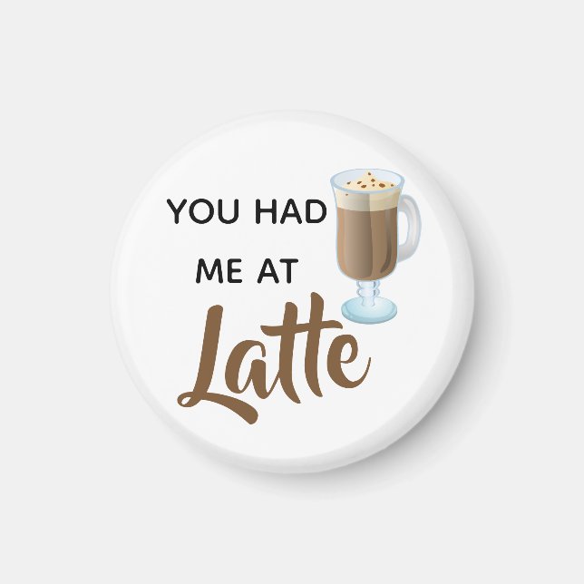You Had Me At Latte Fun Quote Magnet (Front)