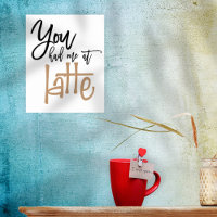 You Had Me At Latte Fun Quote 