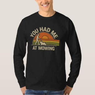 You Had Me At Lawn Mowing Funny Lawn Mower T-Shirt