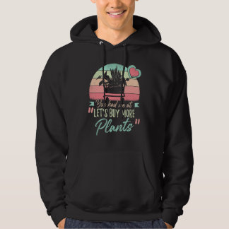 You Had Me At Let's Buy More Plants Gardener Plant Hoodie