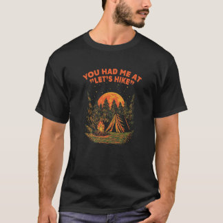 You Had Me at Lets Hike Hiking Couples Hiker Lover T-Shirt