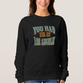 You Had Me At Los Angeles  Tourist Humour Travelle Sweatshirt