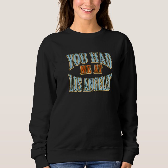 You Had Me At Los Angeles  Tourist Humour Travelle Sweatshirt (Front)