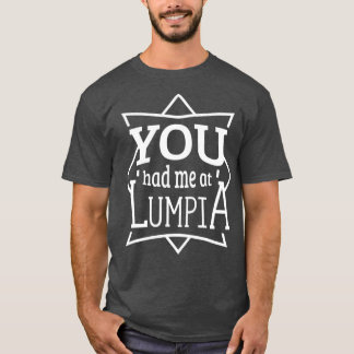 You Had Me at Lumpia Funny Filipino Pinoy Food T-Shirt