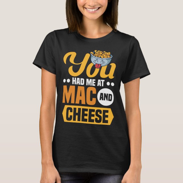 You Had Me At Mac And Cheese Macaroni Mac And Chee T-Shirt (Front)