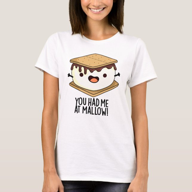 You Had Me At Mallow Funny Smore Pun  T-Shirt (Front)
