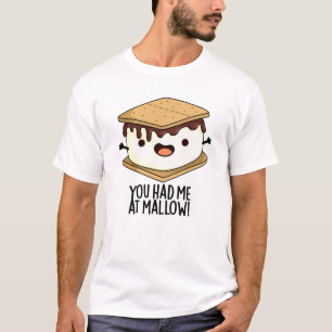 You Had Me At Mallow Funny Smore Pun  T-Shirt