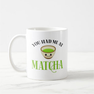 You Had Me At Matcha Funny Tea Lover Coffee Mug
