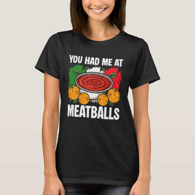 You Had Me at Meatballs Italian Kitchen Lover Ital T-Shirt (Front)