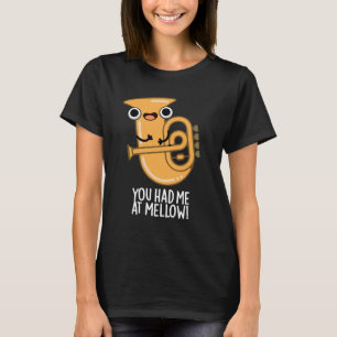You Had Me At Mellow Funny Tuba Pun Dark BG T-Shirt
