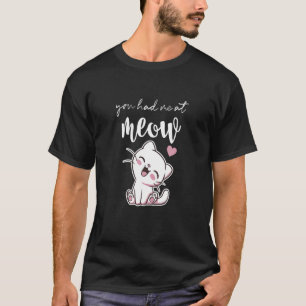 You Had Me At Meow Cat Love T-Shirt