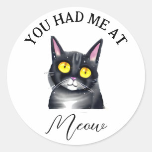 You Had Me at Meow Classic Round Sticker