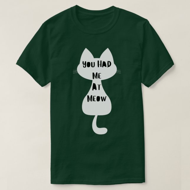 You Had Me At Meow Funny Cat Lover Design 1 T-Shirt (Design Front)