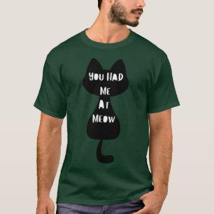 You Had Me At Meow Funny Cat Lover Design T-Shirt