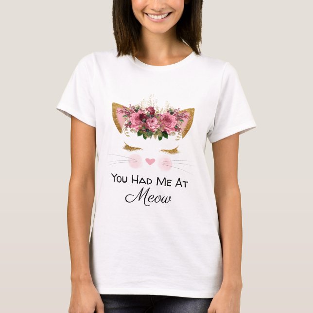 You Had Me at Meow T-Shirt (Front)