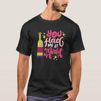 You Had Me At Merlot  Happy Valentine's Day Quotes T-Shirt