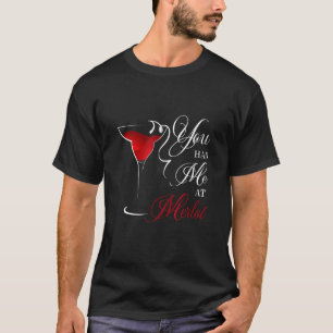 You Had Me At Merlot T-Shirt