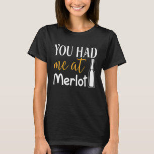 You Had Me At Merlot  Valentine Wine Drinker Aweso T-Shirt