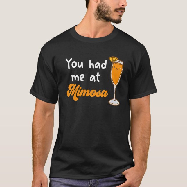 You Had Me At Mimosa Cocktail Drinks Champagne for T-Shirt (Front)